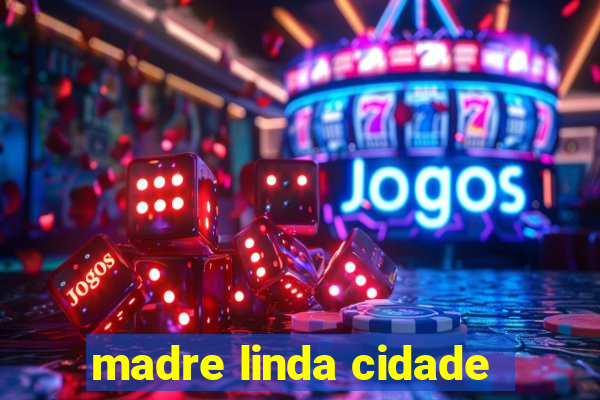 madre linda cidade